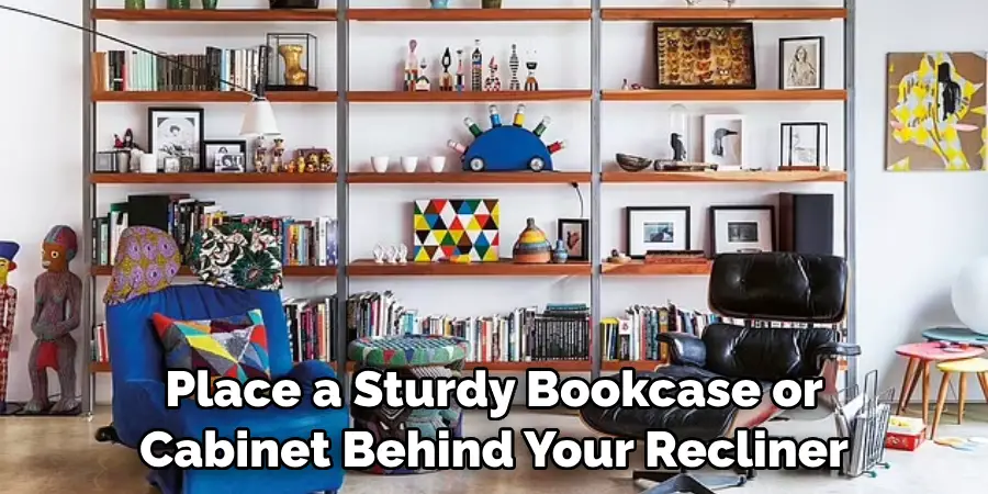 Place a Sturdy Bookcase or Cabinet Behind Your Recliner