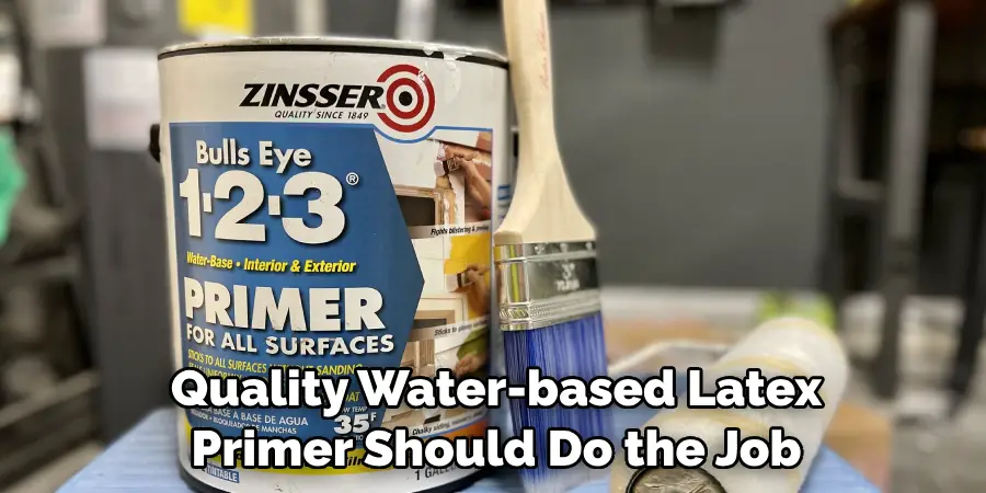 Quality Water-based Latex Primer Should Do the Job