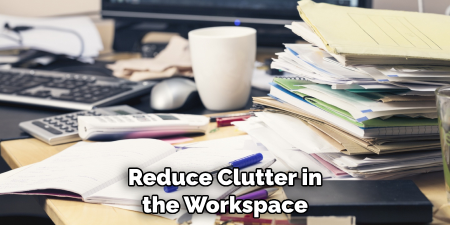 Reduce Clutter in the Workspace