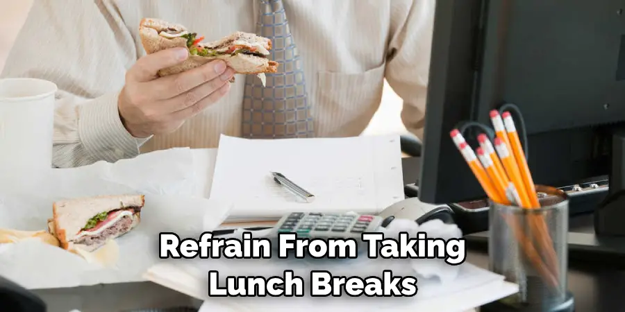 Refrain From Taking Lunch Breaks