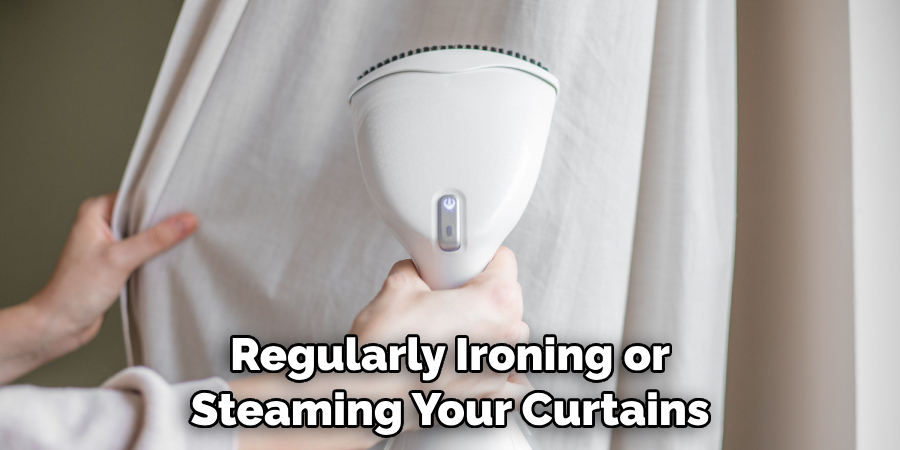 Regularly Ironing or Steaming Your Curtains