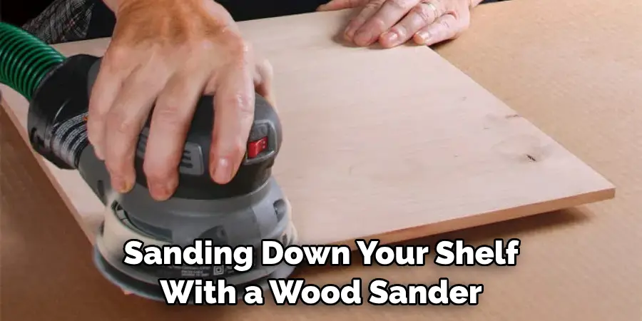 Sanding Down Your Shelf With a Wood Sander