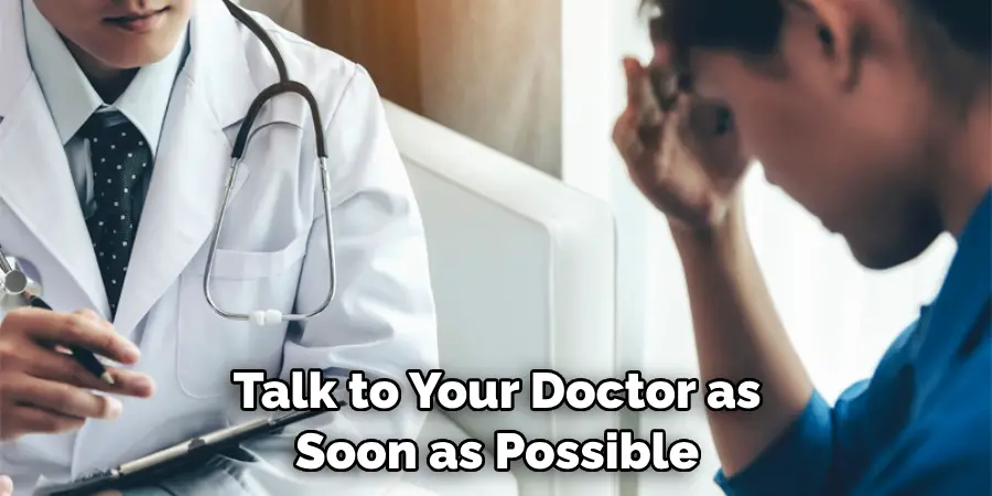 Talk to Your Doctor as Soon as Possible