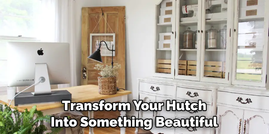 Transform Your Hutch Into Something Beautiful
