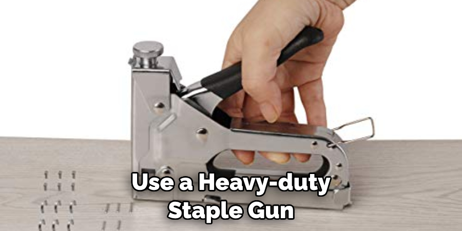 Use a Heavy-duty Staple Gun