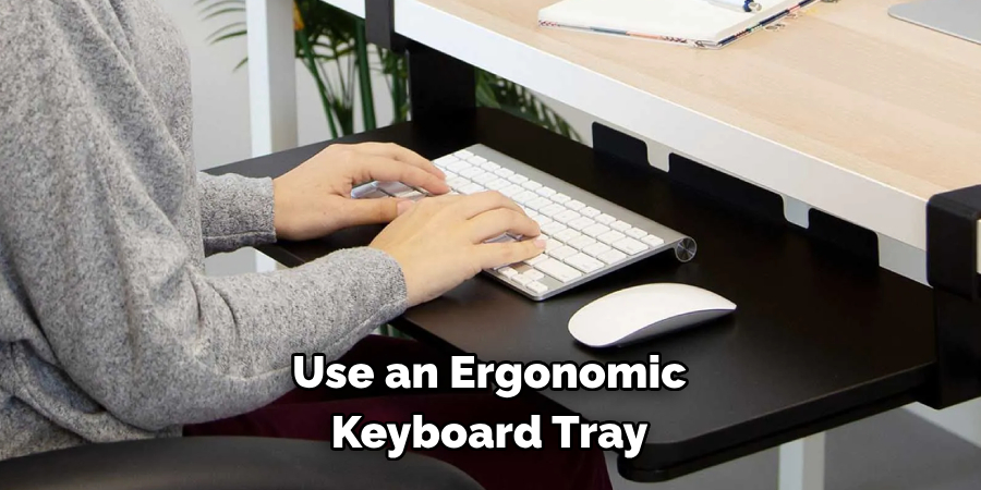 Use an Ergonomic 
Keyboard Tray