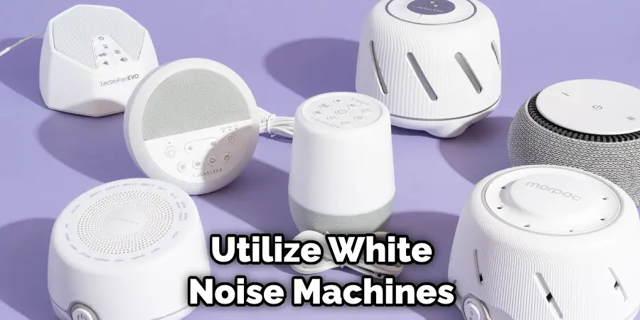 Utilize White Noise Machines