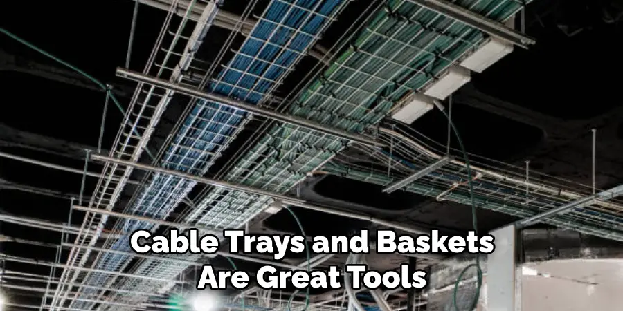 Cable Trays and Baskets Are Great Tools