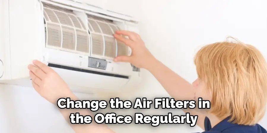 Change the Air Filters in the Office Regularly