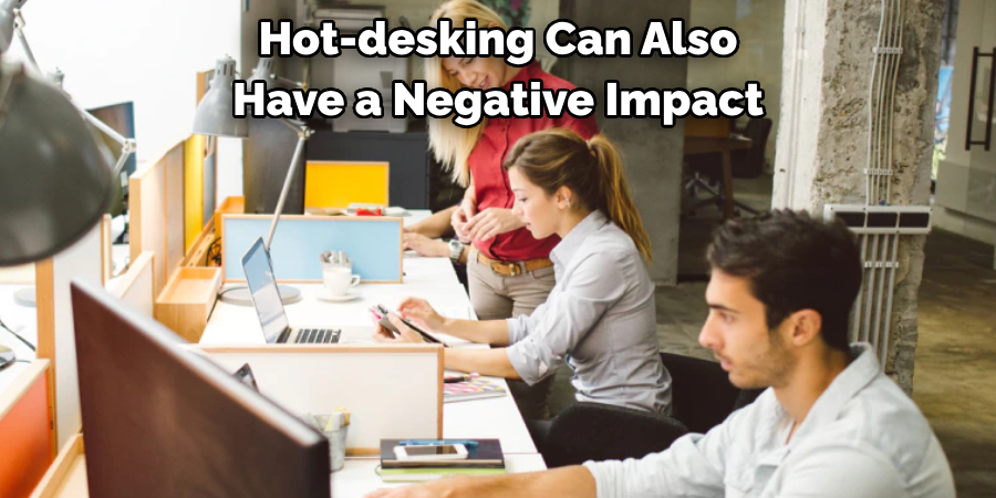  Hot-desking Can Also 
Have a Negative Impact