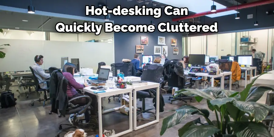 Hot-desking Can 
Quickly Become Cluttered