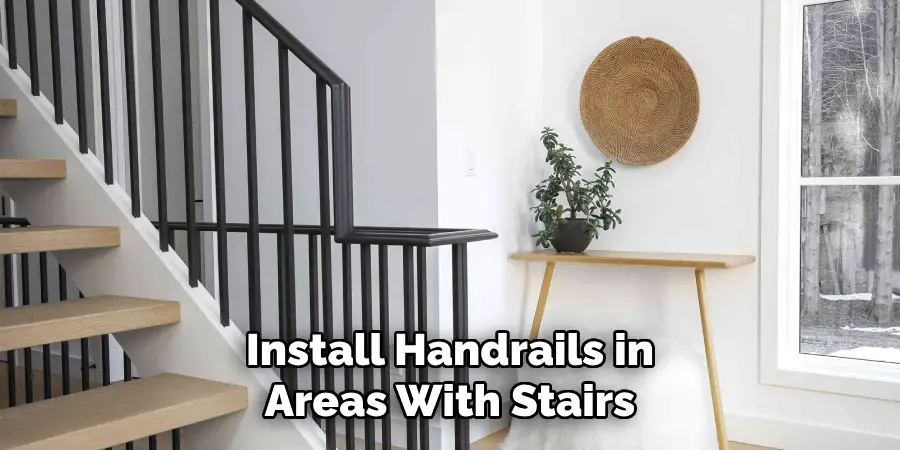 Install Handrails in Areas With Stairs