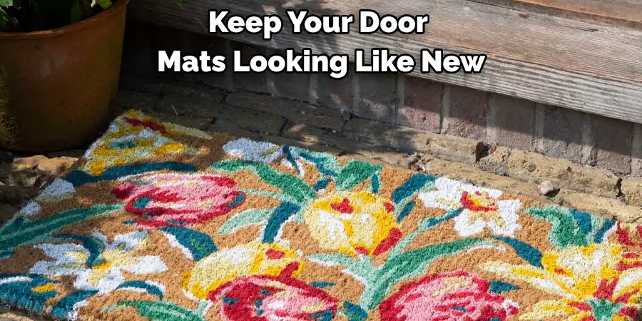  Keep Your Door 
Mats Looking Like New