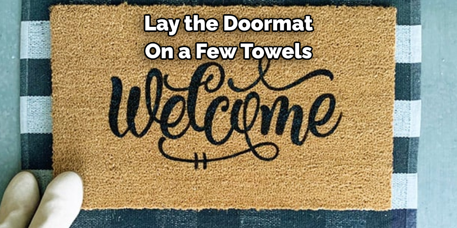 Lay the Doormat 
On a Few Towels