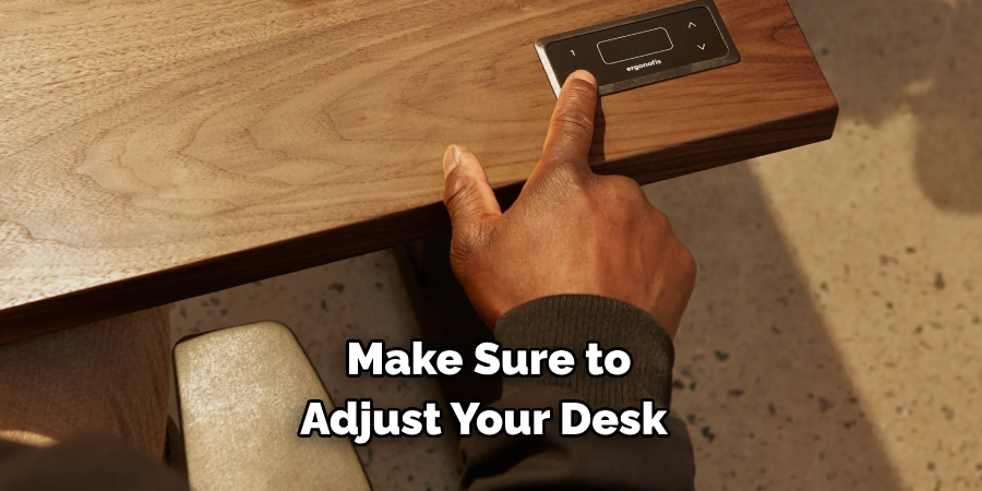 Make Sure to Adjust Your Desk 