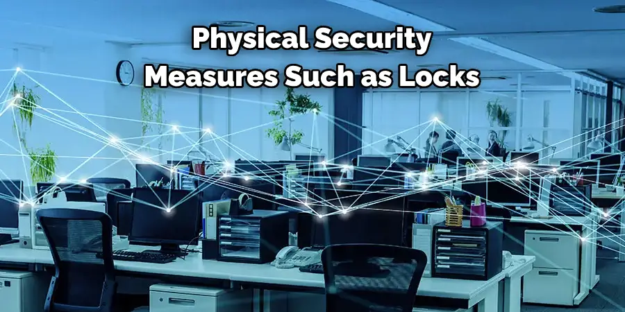 Physical Security 
Measures Such as Locks