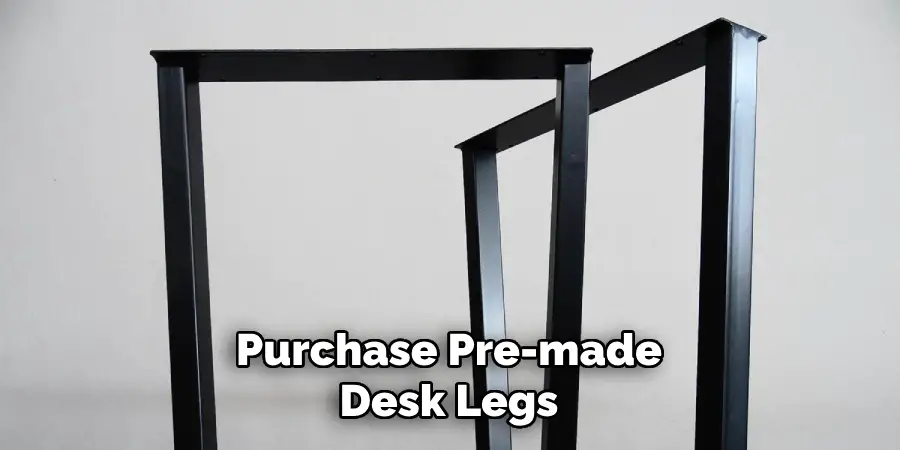 Purchase Pre-made Desk Legs