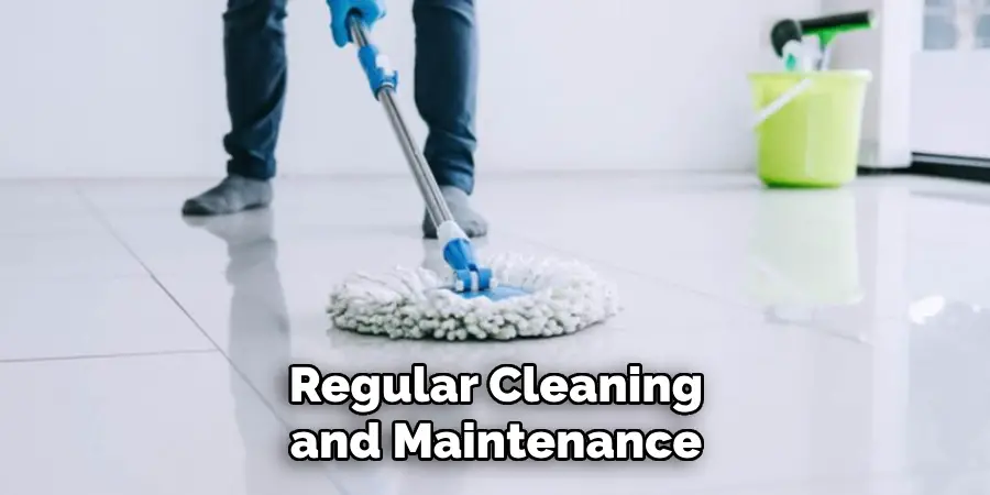 Regular Cleaning and Maintenance