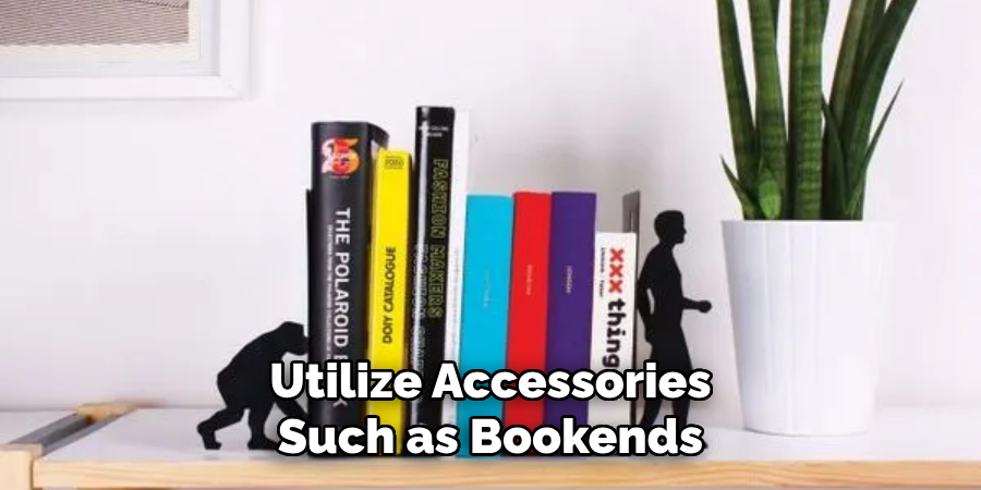 Utilize Accessories Such as Bookends