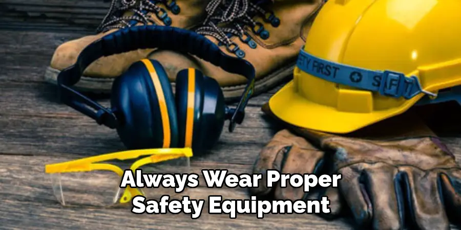 Always Wear Proper Safety Equipment