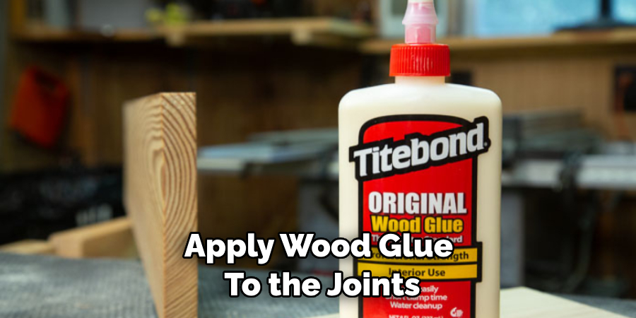 Apply Wood Glue to the Joints