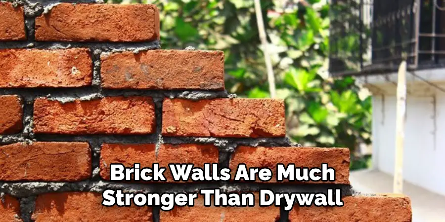 Brick Walls Are Much Stronger Than Drywall