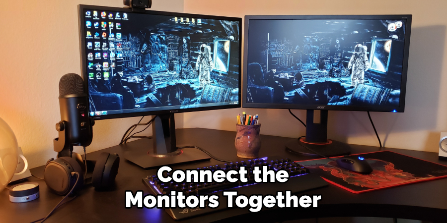 Connect the Monitors Together
