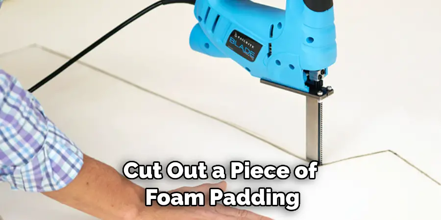 Cut Out a Piece of Foam Padding