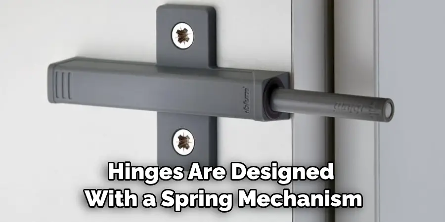 Hinges Are Designed With a Spring Mechanism