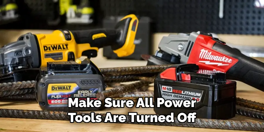 Make Sure All Power Tools Are Turned Off