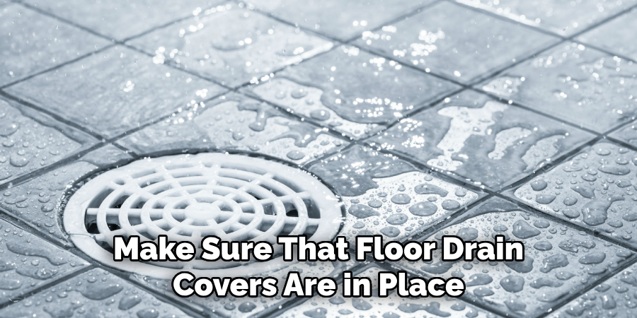 Make Sure That Floor Drain Covers Are in Place