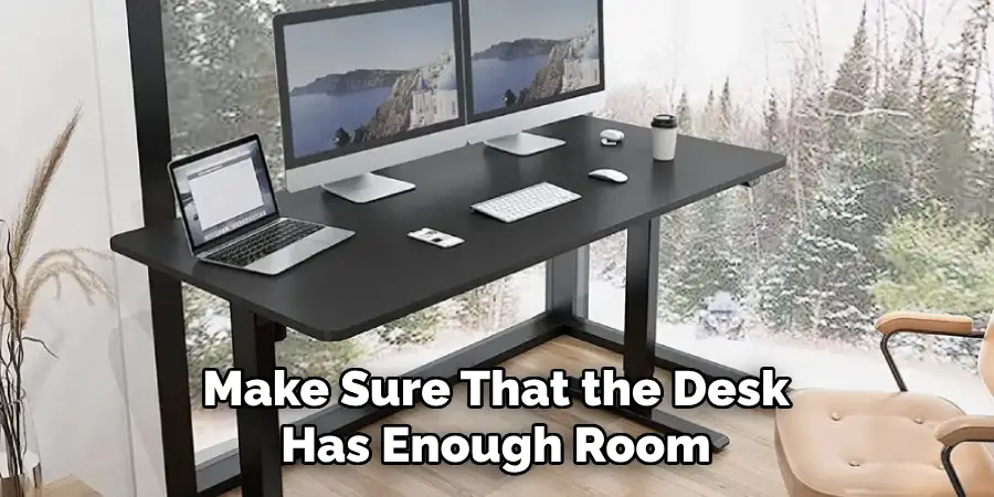 Make Sure That the Desk Has Enough Room