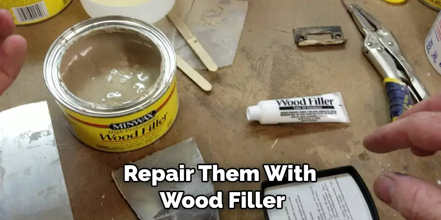 Repair Them With Wood Filler