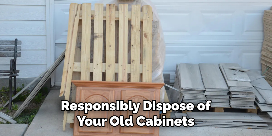 Responsibly Dispose of Your Old Cabinets