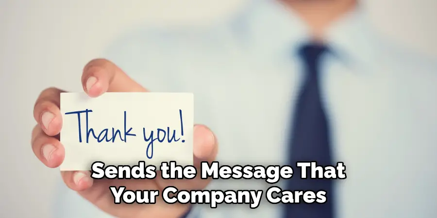 Sends the Message That Your Company Cares