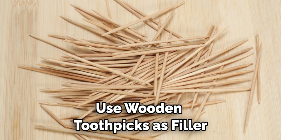 Use Wooden Toothpicks as Filler