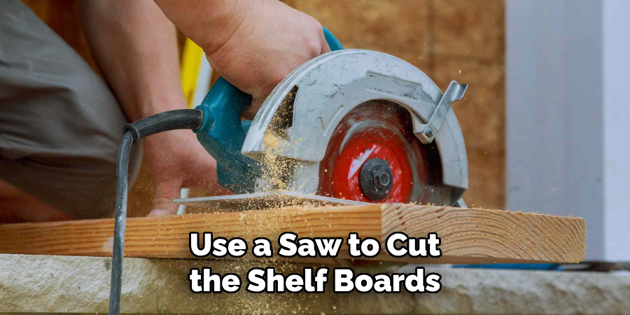 Use a Saw to Cut the Shelf Boards