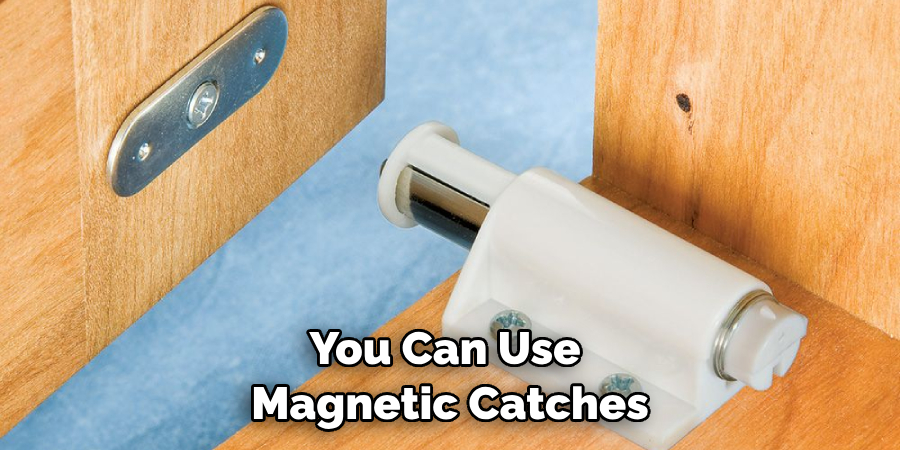 You Can Use Magnetic Catches