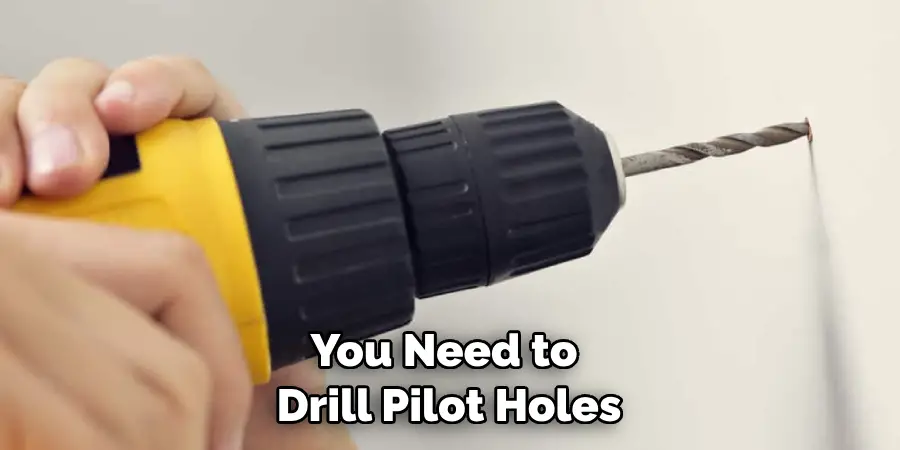 You Need to Drill Pilot Holes