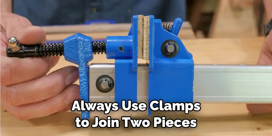 Always Use Clamps to Join Two Pieces