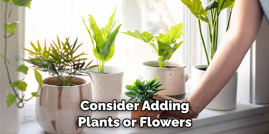 Consider Adding Plants or Flowers