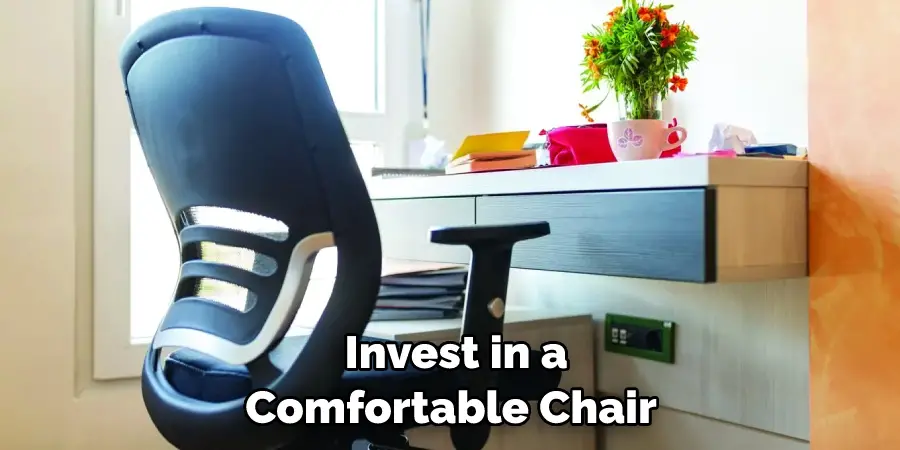 Invest in a Comfortable Chair