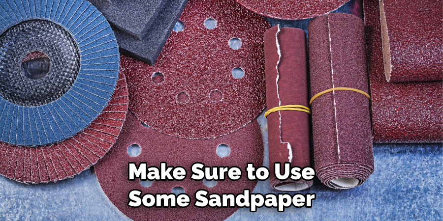 Make Sure to Use Some Sandpaper