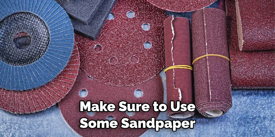 Make Sure to Use Some Sandpaper