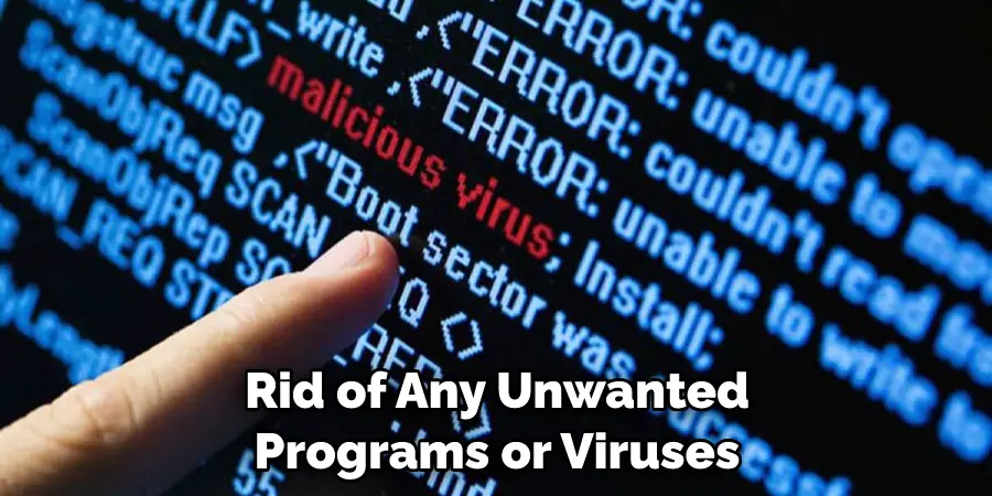 Rid of Any Unwanted Programs or Viruses