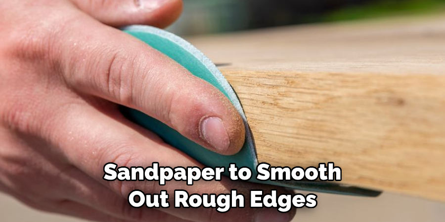 Sandpaper to Smooth Out Rough Edges