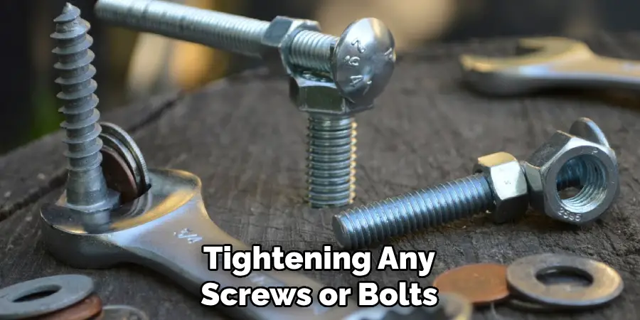 Tightening Any Screws or Bolts