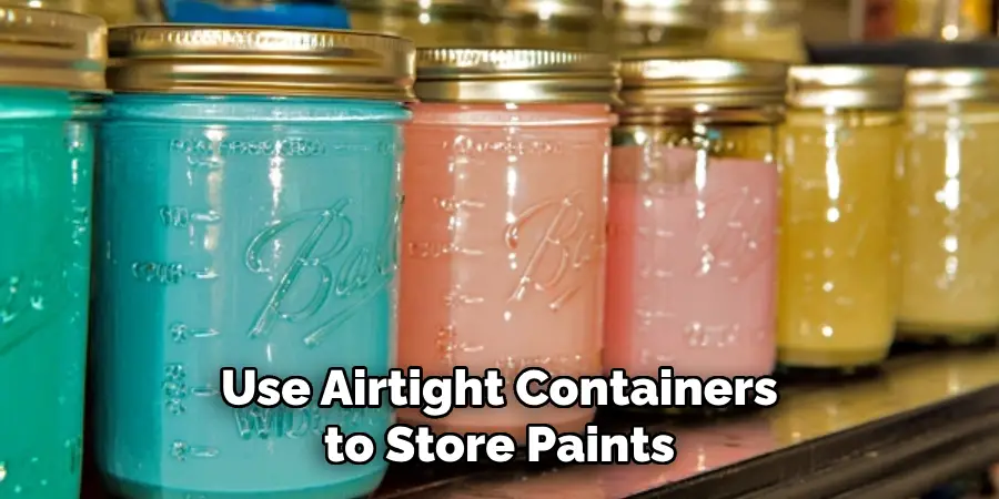 Use Airtight Containers to Store Paints