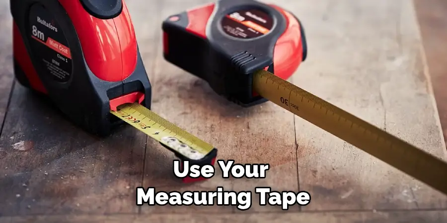 Use Your Measuring Tape