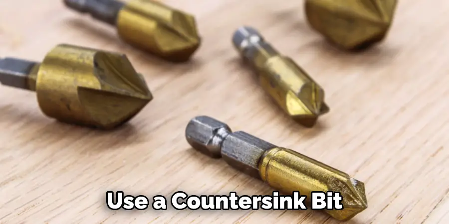 Use a Countersink Bit